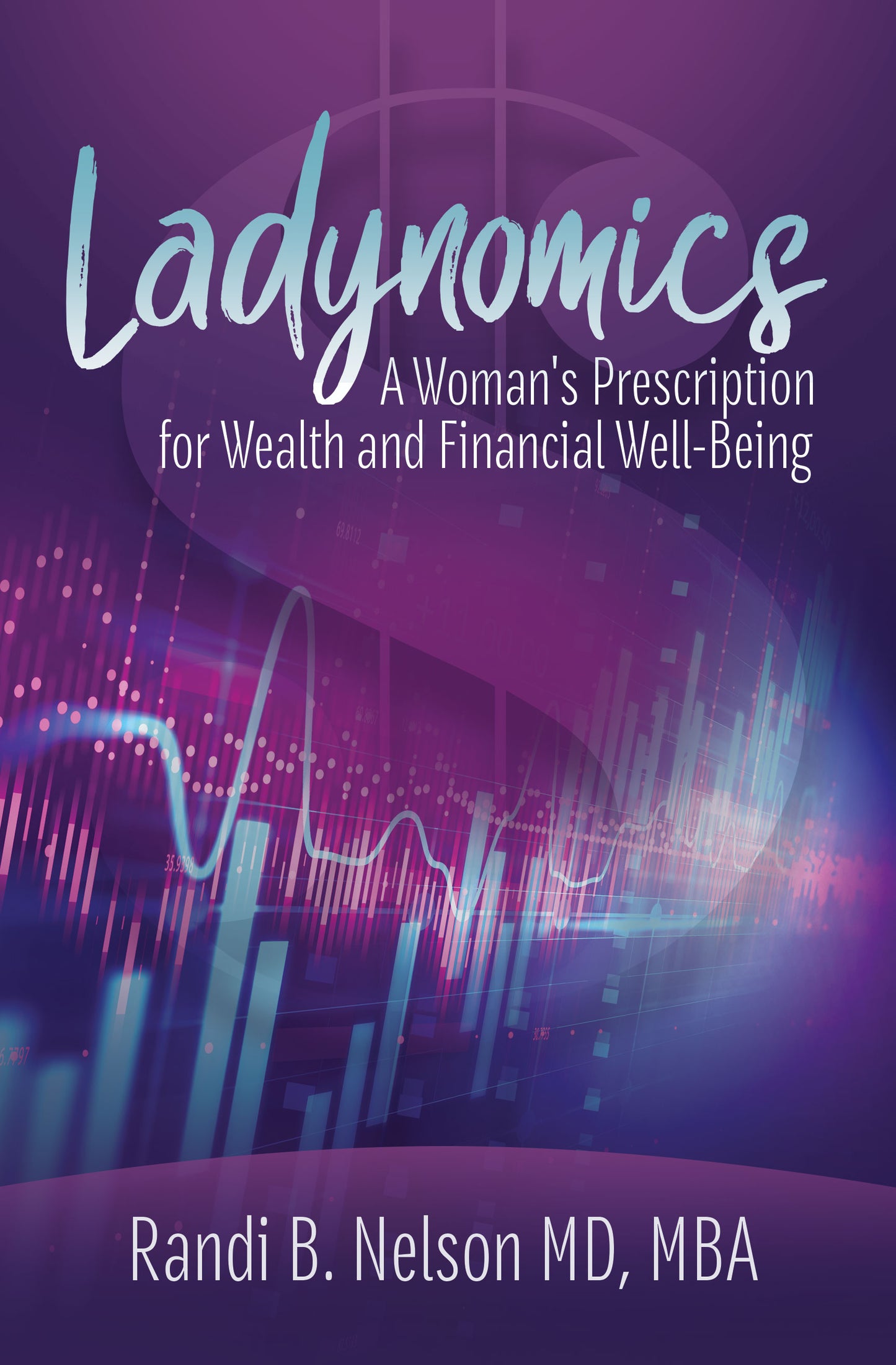 Ladynomics; The Women's Prescription to Wealth and Financial Well-Being